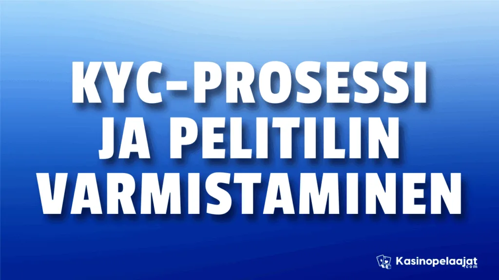kyc prosessi ja pelitilin varmistaminen kasinopelaajat.com
